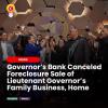 Governor’s Bank, Second Creditor Cancel Foreclosure Sale of Lieutenant Governor’s Family Business, Home Tied to Corruption Case