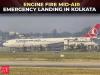 Turkish Airlines plane makes emergency landing at Kolkata airport after engine fire
