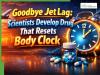 Goodbye Jet Lag: Scientists Develop Drug That Resets Body Clock
