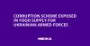Corruption Scheme Exposed in Food Supply for Ukrainian Armed Forces