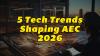 5 Defining AEC Technology Trends for 2026