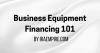 What is Business Equipment Financing: New Equipment Financing Guide Released