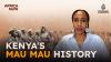 Kenya’s Mau Mau History