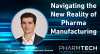 <![CDATA[Navigating the New Reality of Pharma Manufacturing]]>