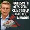 Goldsmith axes Retail Crime Group amid cost blowout