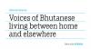 Between Homes Voices of Bhutanese living between home and elsewhere