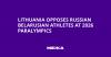 Lithuania Opposes Russian Belarusian Athletes at 2026 Paralympics