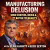 Manufacturing Delusion – Mind Control, Media & The Battle for Reality