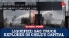 Gas Truck Blast in Chile’s Capital Leaves 4 Dead, 17 Injured
