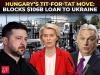 Hungary defies EU, threatens veto to Block $106B war loan over Ukraine’s ‘blackmail’ on Russian oil