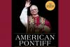 A Pope Who’s American — and Everything Else