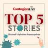 <![CDATA[Top Infectious Disease News Stories Week of July 5- July 11]]>