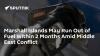 Marshall Islands May Run Out of Fuel Within 2 Months Amid Middle East Conflict