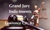 LAWRENCE COUNTY, KY. GRAND JURY ISSUES MULTIPLE INDICTMENTS