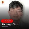 The Larger Slice