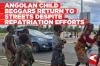 Parental exploitation alleged as Angolan child beggars return despite repatriation efforts