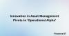 Innovation in Asset Management Pivots to ‘Operational Alpha’