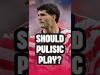 Should Team USA’s Christian Pulisic Play Against Türkiye?