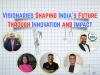 Visionaries shaping India’s future through innovation and impact