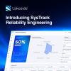Lakeside Software Launches SysTrack Reliability Engineering to Transform Digital Employee Experience