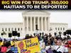 Supreme Court lets Trump end deportation protections; 350K Haitians, 6K Syrians to be deported?