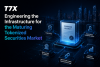 T7X Announces Infrastructure Platform for Compliant On-Chain Securities Issuance and Transfer Agent Services
