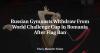 Russian Gymnasts Withdraw From World Challenge Cup in Romania After Flag Ban