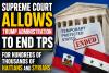 Supreme Court Allows Trump Administration to End Temporary Protected Status for Hundreds of Thousands of Haitians and Syrians