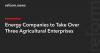 Energy Companies to Take Over Three Agricultural Enterprises