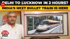 Delhi-Varanasi Bullet Train To Cut Delhi-Lucknow Travel Time To 2 Hours 10 Minutes: Ashwini Vaishnaw