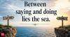 Best Italian proverb of the day: “Between saying and doing lies the sea” a life lesson on turning words into action