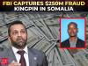 '$250 million stolen, then vanished': FBI tracks down fraud kingpin in Somalia after 4 years on run