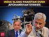'Attempt to externalise internal failures': India slams Pakistan over Afghanistan strikes
