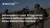 Netanyahu’s Gaza 'Emigration' Scheme Reflects Israeli Aim to Seize Palestinian Enclave