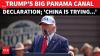 'CHINA IS TRYING TO TAKE CONTROL...': Trump Issues Explosive Panama Canal Warning