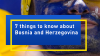 7 Things to know about Bosnia-Herzegovina