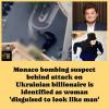 Monaco bombing suspect behind attack on Ukrainian billionaire is identified as woman ‘disguised to look like man’