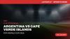 How to Watch Argentina vs Cape Verde Islands Live Streaming Online and TV Channel Telecast of FIFA World Cup 2026