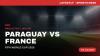 Paraguay vs France: Predicted FIFA World Cup 2026 Lineups