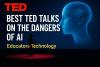 Best TED Talks on the Dangers of AI – Educators Technology