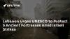Lebanon Urges UNESCO to Protect 5 Ancient Fortresses Amid Israeli Strikes
