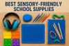 Best Sensory-Friendly School Supplies