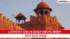 Delhi Latest News Today on July 9th, 2026: Heavy Rains, Metro Expansion & Civic Actions
