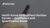 North Korea Strengthens Nuclear Forces — Qualitative and Quantitative Boost