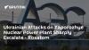 Ukrainian Attacks on Zaporozhye Nuclear Power Plant Sharply Escalate - Rosatom