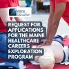 PRIORITY NOTICE: Request for Applications for the Maine Healthcare Careers Exploration Program