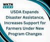 USDA Expands Disaster Assistance, Increases Support for Farmers Under New Program Changes