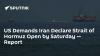 US Demands Iran Declare Strait of Hormuz Open by Saturday — Report