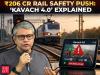 Railways' ₹206-crore ‘Kavach 4.0’ push: What it means for passenger &amp; train safety