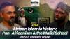 Blood Brothers #208: African Islamic empires, Pan-Africanism, and the Maliki madhab